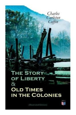 Cover of The Story of Liberty & Old Times in the Colonies (Illustrated Edition)