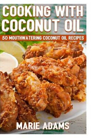 Cover of Cooking with Coconut Oil