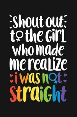 Cover of Shout Out To The Girl Who Made Me Realize I Was Not Straight