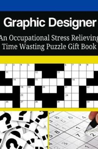 Cover of Graphic Designer An Occupational Stress Relieving Time Wasting Puzzle Gift Book