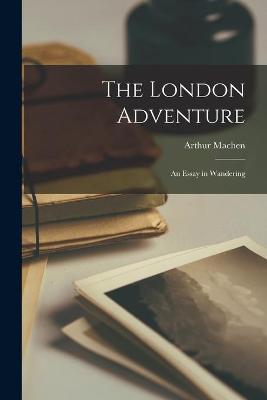 Cover of The London Adventure; an Essay in Wandering