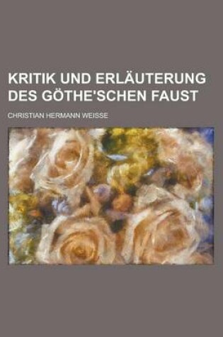 Cover of Kritik Und Erlauterung Des Gothe'schen Faust