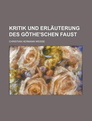 Book cover for Kritik Und Erlauterung Des Gothe'schen Faust