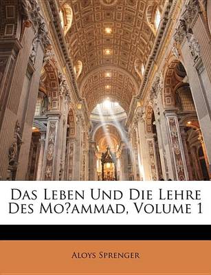 Book cover for Das Leben Und Die Lehre Des Moammad, Volume 1