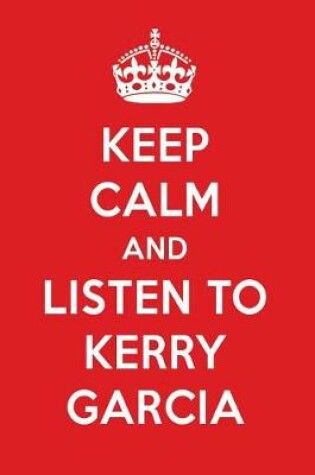 Cover of Keep Calm and Listen to Kerry Garcia