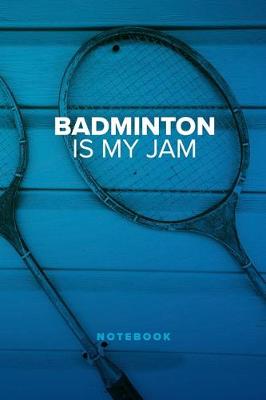 Book cover for Badminton Is My Jam - Notebook