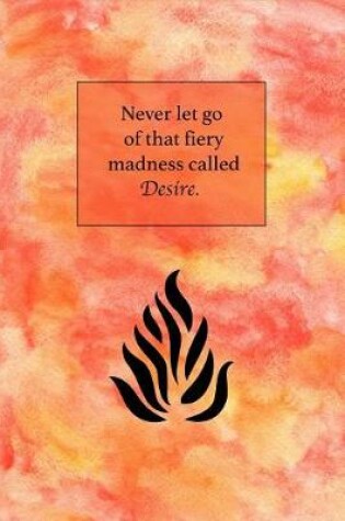 Cover of Never Let Go of That Fiery Madness