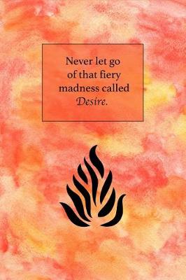 Book cover for Never Let Go of That Fiery Madness