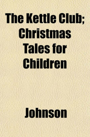 Cover of The Kettle Club; Christmas Tales for Children