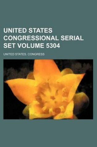 Cover of United States Congressional Serial Set Volume 5304