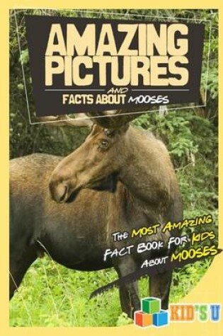 Cover of Amazing Pictures and Facts about Moose
