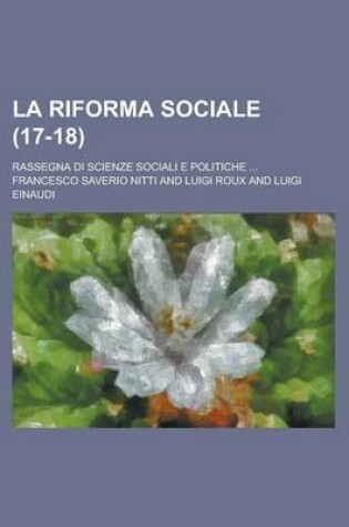 Cover of La Riforma Sociale; Rassegna Di Scienze Sociali E Politiche ... (17-18 )