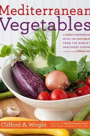 Cover of Mediterranean Vegetables: A Cook's Compendium of All the Vegetables from the World's Healthiest Cuisine, with More Than 200 Re