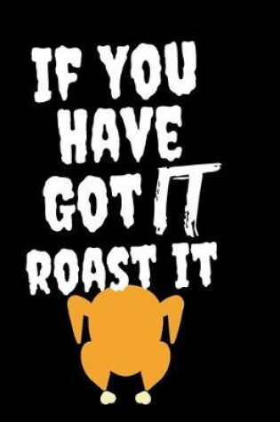 Cover of If You Have Got it Roast It