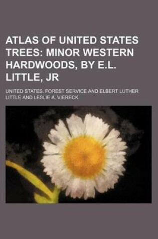 Cover of Atlas of United States Trees; Minor Western Hardwoods, by E.L. Little, Jr