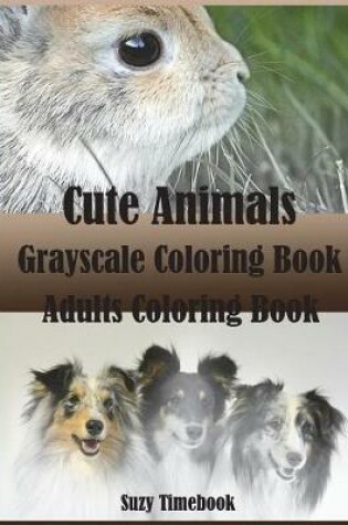 Cover of Cute Animals Grayscale Coloring Book