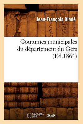 Cover of Coutumes Municipales Du Département Du Gers (Éd.1864)
