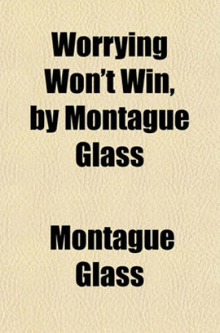 Cover of Worrying Won't Win, by Montague Glass