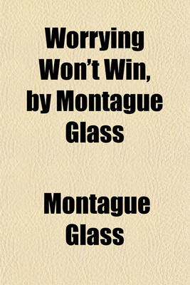 Book cover for Worrying Won't Win, by Montague Glass