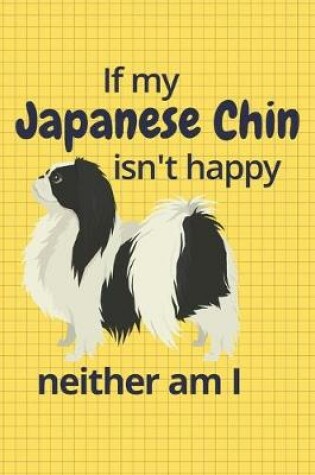 Cover of If my Japanese Chin isn't happy neither am I