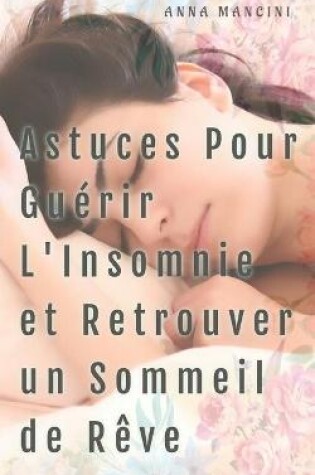 Cover of Astuces Pour Guerir L'insomnie et Retrouver Un Sommeil de Reve