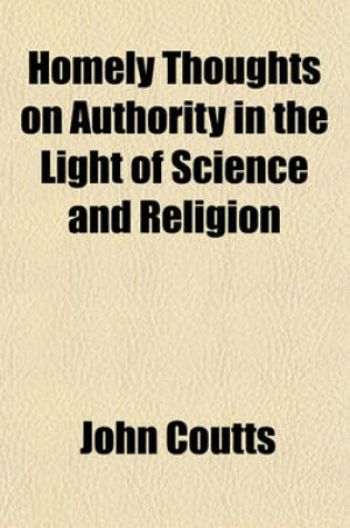 Cover of Homely Thoughts on Authority in the Light of Science and Religion