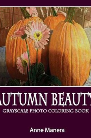 Cover of Autumn Beauty Grayscale Photo Coloring Book
