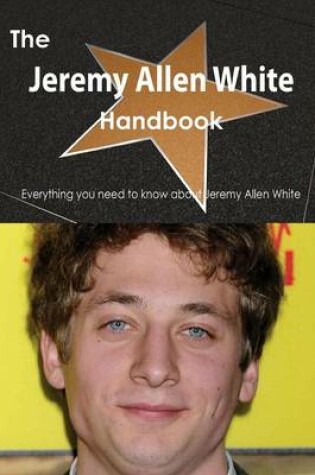 Cover of The Jeremy Allen White Handbook - Everything You Need to Know about Jeremy Allen White