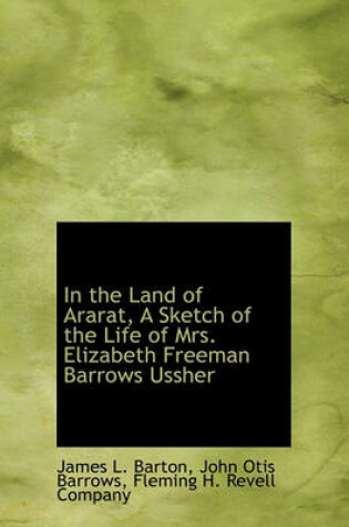 Cover of In the Land of Ararat, a Sketch of the Life of Mrs. Elizabeth Freeman Barrows Ussher