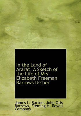 Book cover for In the Land of Ararat, a Sketch of the Life of Mrs. Elizabeth Freeman Barrows Ussher