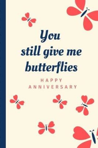 Cover of You Still Give Me Butterflies Happy Anniversary