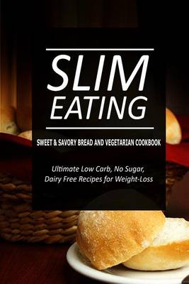 Book cover for Slim Eating - Sweet & Savory Breads and Vegetarian Cookbook