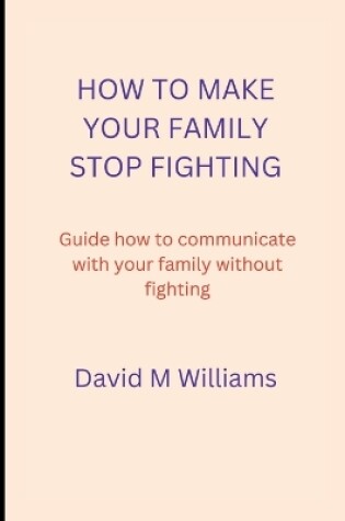 Cover of How to Make Your Family Stop Fighting