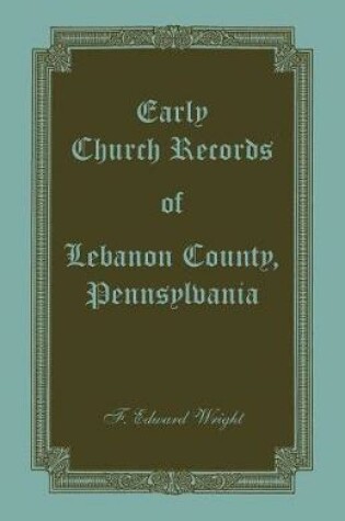 Cover of Early Church Records of Lebanon County, Pennsylvania