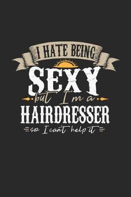 Book cover for I Hate Being Sexy But I'm a Hairdresser So I Can't Help It