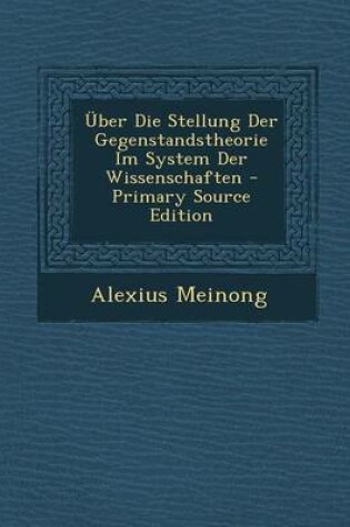 Cover of Uber Die Stellung Der Gegenstandstheorie Im System Der Wissenschaften