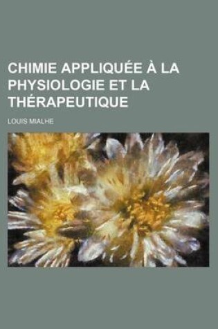 Cover of Chimie Appliquee a la Physiologie Et La Therapeutique