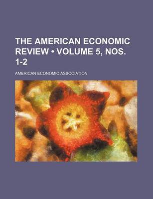 Book cover for The American Economic Review (Volume 5, Nos. 1-2)