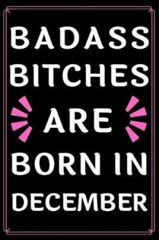 Cover of Badass Bitches Are Born In December