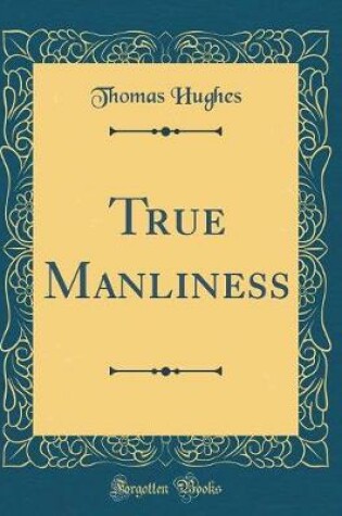 Cover of True Manliness (Classic Reprint)