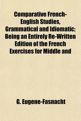 Book cover for Comparative French-English Studies, Grammatical and Idiomatic; Being an Entirely Re-Written Edition of the French Exercises for Middle and