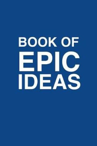 Cover of Book Of Epic Ideas Dot Grid Notebook Journal