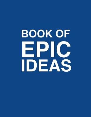 Book cover for Book Of Epic Ideas Dot Grid Notebook Journal
