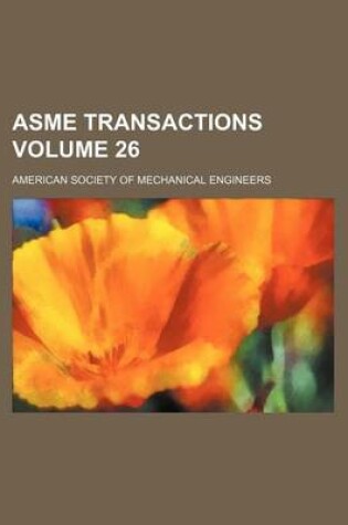 Cover of Asme Transactions Volume 26