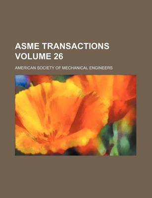 Book cover for Asme Transactions Volume 26