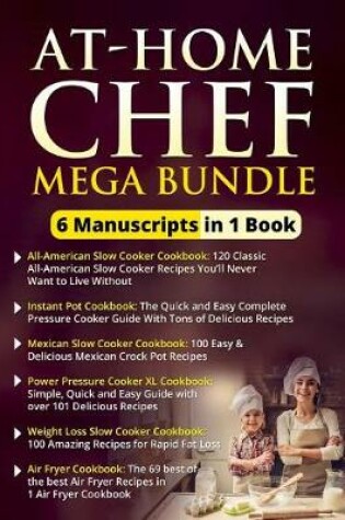 Cover of At-Home Chef Mega Bundle - 6 Manuscripts in 1 Book