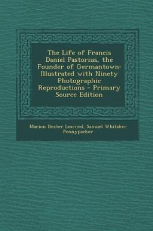 Cover of The Life of Francis Daniel Pastorius, the Founder of Germantown