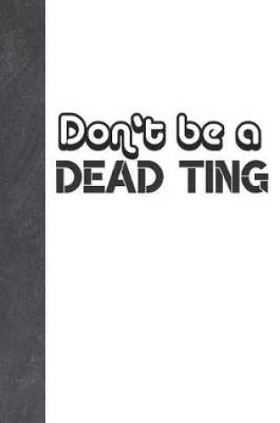 Cover of Don't Be A Dead Ting