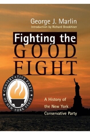 Cover of Fighting The Good Fight - History Of New York Conservative Party