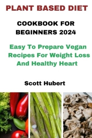 Cover of Plant Based Diet Cookbook for Beginners 2024